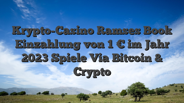 Krypto-Casino Ramses Book Einzahlung von 1 € im Jahr 2023 Spiele Via Bitcoin & Crypto
